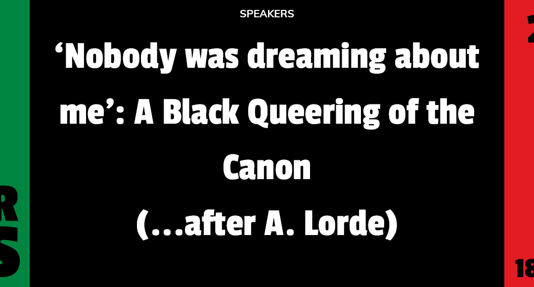 When We See Us Webinar Series ‘Nobody was dreaming about me’: A Black Queering of the Canon (… after A. Lorde)