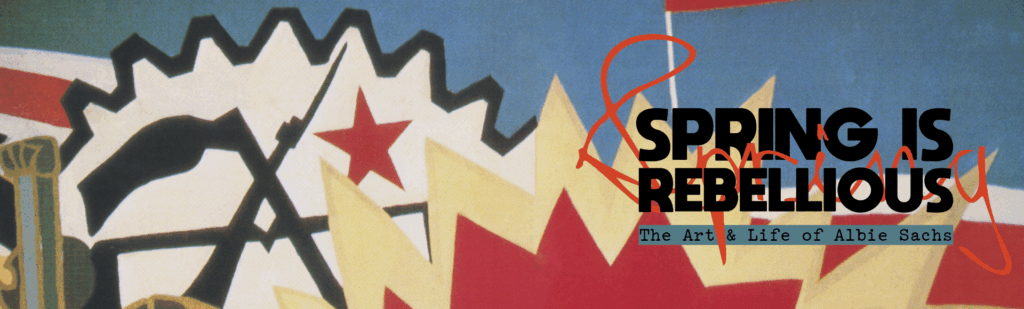 Spring Is Rebellious: The Art & Life of Albie Sachs